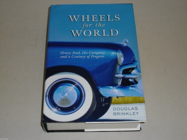 Ford Automobil Geschichte: Wheels for the World von Douglas Brinkley, 2003