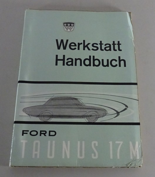 Werkstatthandbuch Ford Taunus 17 M P3 " Badewanne " Bauj.1960 - 1964 Stand 1962