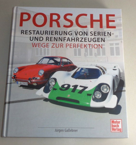Porsche - Restaurierung von Serien-und Rennfahrzeugen - Wege zur Perfektion