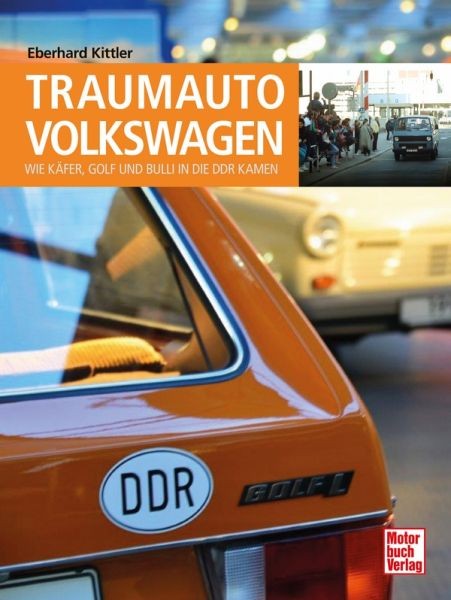 Bildband Traumauto Volkswagen Wie Käfer, Golf und Bulli in die DDR kamen