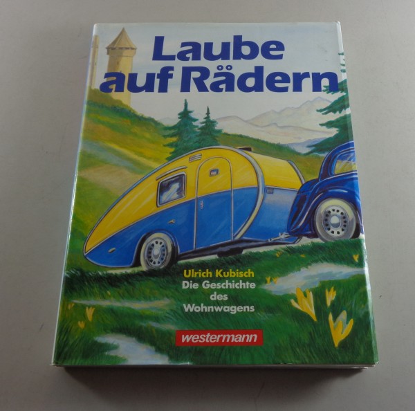 Bildband: Laube auf Rädern - Ulrich Kubisch - Die Geschichte des Wohnwagens