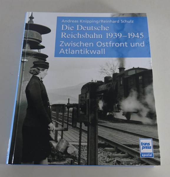 Bildband Die Deutsche Reichsbahn | Zwischen Ostfront und Atlantikwall Stand 2006
