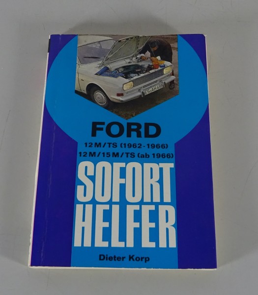 Reparaturanleitung / Soforthelfer Ford 12 M / TS + 15 M / TS P4 + P6 1962 - 1970