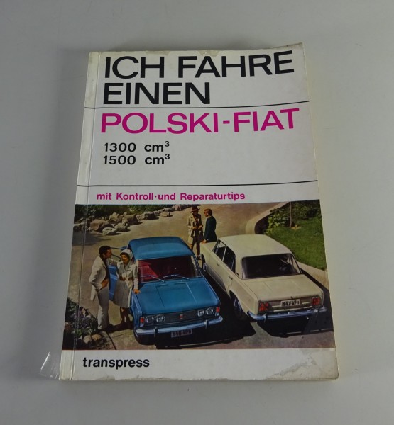 Reparaturanleitung / Ich fahre einen Polski-Fiat 1300 / 1500 ccm transpress 1973