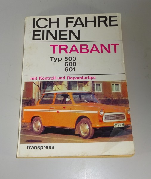 Reparaturanleitung / Ich fahre einen Trabant 500 / 600 / 601 transpress 1975