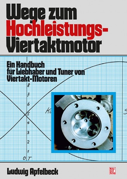 Wege zum Hochleistungs-Viertaktmotor - Handbuch für Liebhaber und Tuner