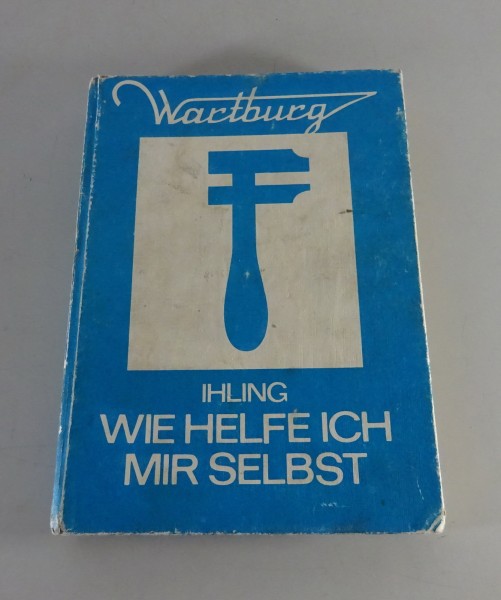 Reparaturanleitung / Wie helfe ich mir selbst Wartburg 353 Ihling Aufl. 5. '1977