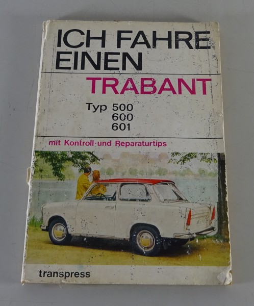 Reparaturanleitung / Ich fahre einen Trabant 500 / 600 / 601 transpress 1970