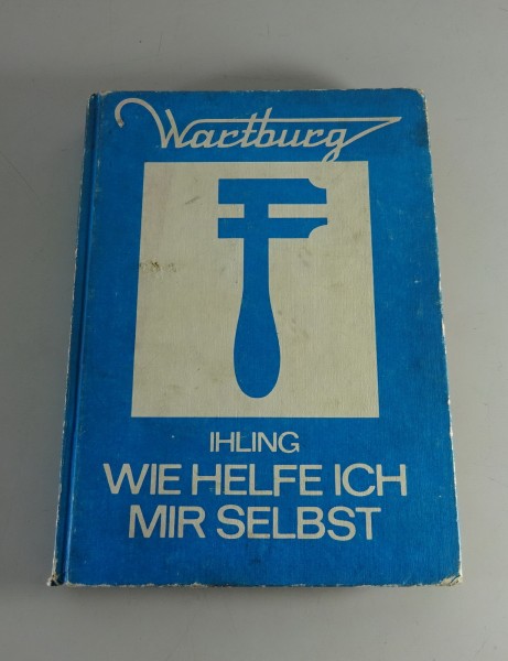 Reparaturanleitung / Wie helfe ich mir selbst Wartburg 353 Ihling Aufl. 4. '1977