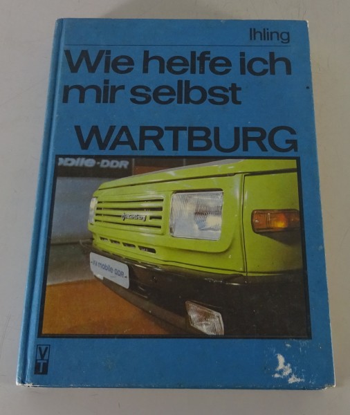 Reparaturanleitung / Wie helfe ich mir selbst Wartburg 353 Ihling 7. Aufl. 1986