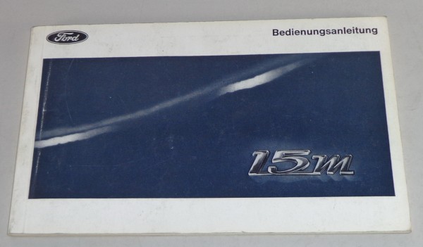 Betriebsanleitung Ford 15M P6 XL / Turnier / XL Coupe Stand 08/1968