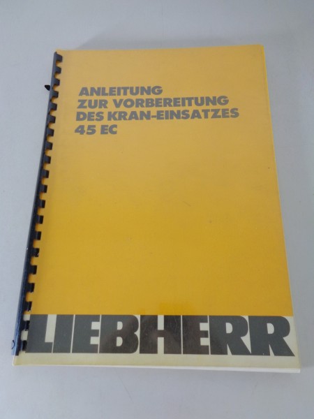 Anleitung zur Vorbereitung des Kran-Einsatzes Liebherr 45 EC Stand 02/1986