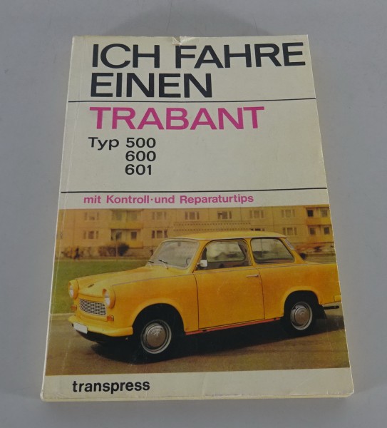 Reparaturanleitung / Ich fahre einen Trabant 500 / 600 / 601 transpress von 1977