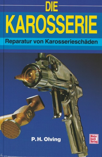 Handbuch Die Karosserie - Reparatur von Karosserieschäden - P.H. Olving