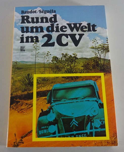 Reisebericht: Run um die Welt im 2CV von Jean-Claude Baudot / Jacques Séguéla