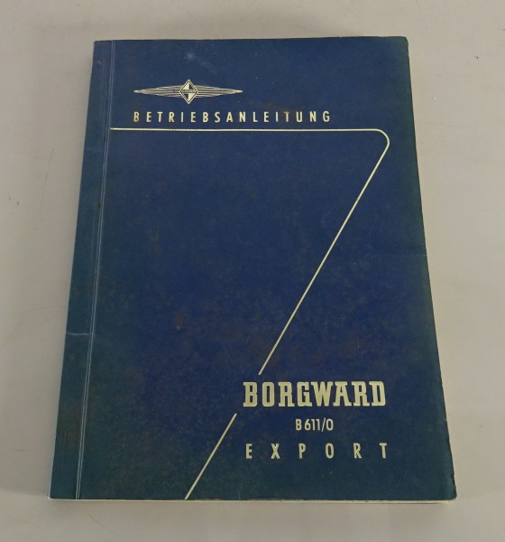 Betriebsanleitung / Handbuch Borgward B 611 + B 611 O Transporter Stand 04/1959